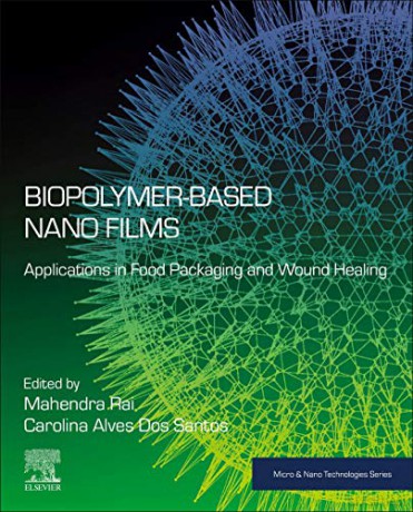 Biopolymer-Based Nano Films: Applications in Food Packaging and Wound Healing - Mahendra Rai [KSIĄŻKA]