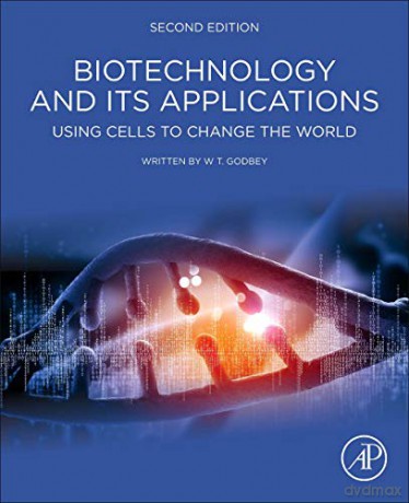 Biotechnology and its Applications: Using Cells to Change the World - W.T. Godbey [KSIĄŻKA]