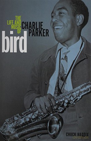 Bird: The Life and Music of Charlie Parker (Music in American Life) - Chuck Haddix [KSIĄŻKA]