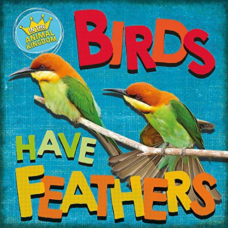 Birds Have Feathers (In the Animal Kingdom) - Sarah Ridley [KSIĄŻKA]