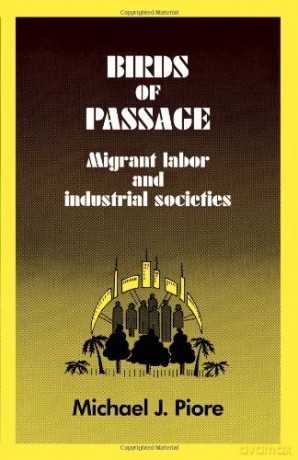 Birds of Passage: Migrant Labor: Migrant Labor and Industrial Societies - Michael J. Piore [KSIĄŻKA]