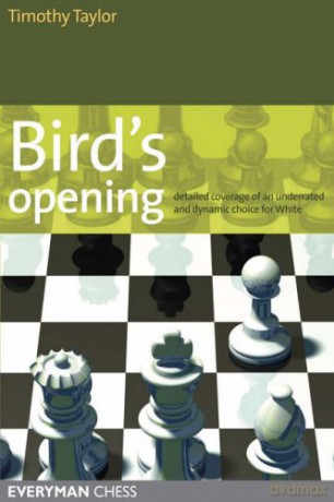 Bird's Opening: Detailed Coverage of an Underrated and Dynamic Choice for White (Everyman Chess) - Timothy Taylor [KSIĄŻKA]