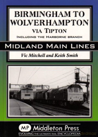 Birmingham to Wolverhampton Via Tipton: Including the Harborne Branch - Vic Mitchell [KSIĄŻKA]