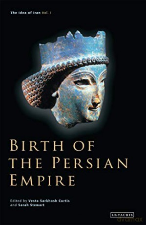 Birth of the Persian Empire (The Idea of Iran) - Vesta Sarkhosh Curtis [KSIĄŻKA]
