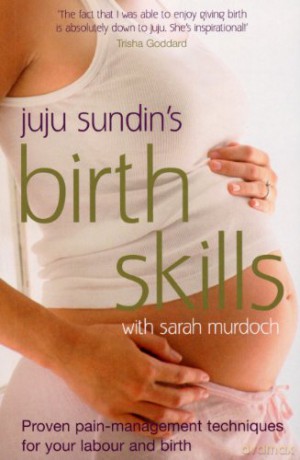 Birth Skills: Proven pain-management techniques for your labour and birth - Juju Sundin [KSIĄŻKA]