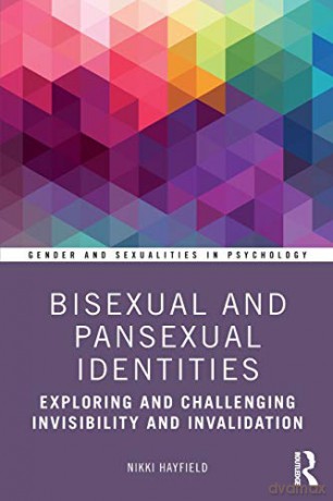 Bisexual and Pansexual Identities: Exploring and Challenging Invisibility and Invalidation (Gender and Sexualities in Psychology) - Nikki Hayfield [KSIĄŻKA]