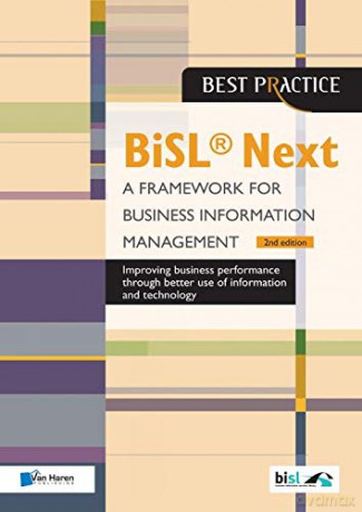 Bisl Next - A Framework for Business Information Management: Improving business performance through better use of information and technology (Best Practice) [KSIĄŻKA]
