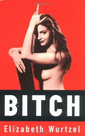 Bitch: In Praise of Difficult Women - Elizabeth Wurtzel [KSIĄŻKA]