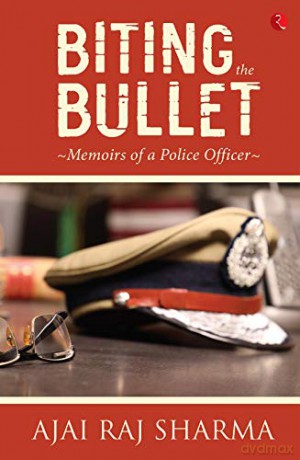 Biting The Bullet: Memoirs of a Police Officer - Ajai Raj Sharma [KSIĄŻKA]