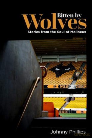 Bitten by Wolves: Stories from the Soul of Molineux - Johnny Phillips [KSIĄŻKA]