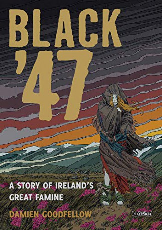 Black '47: A Story of Ireland's Great Famine: A Graphic Novel - Damien Goodfellow [KSIĄŻKA]