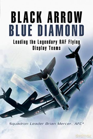 Black Arrows Blue Diamonds: Leading the Legendary RAF Flying Display Teams - Brian Mercer [KSIĄŻKA]