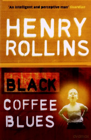 Black Coffee Blues (Black Coffee Blues 1) - Henry Rollins [KSIĄŻKA]