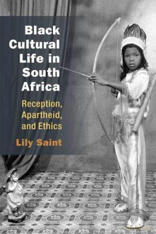 Black Cultural Life in South Africa: Reception, Apartheid, and Ethics (African Perspectives) - Lily Saint [KSIĄŻKA]