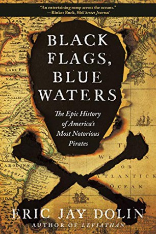 Black Flags, Blue Waters: The Epic History of America's Most Notorious Pirates - Eric Jay Dolin [KSIĄŻKA]