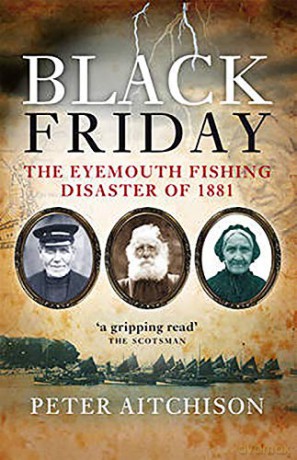 Black Friday: The Eyemouth Fishing Disaster of 1881 - Peter Aitchison [KSIĄŻKA]