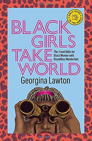 Black Girls Take World: The Travel Bible for Black Women with Boundless Wanderlust (Girls Guide to the World) - Georgina Lawton [KSIĄŻKA]