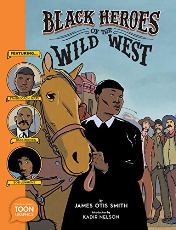 Black Heroes of the Wild West: Featuring Stagecoach Mary, Bass Reeves, and Bob Lemmons: A TOON Graphic - James Otis Smith [KSIĄŻKA]