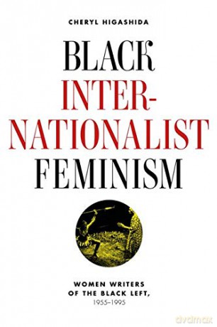 Black Internationalist Feminism: Women Writers of the Black Left, 1945-1995 - Cheryl Higashida [KSIĄŻKA]