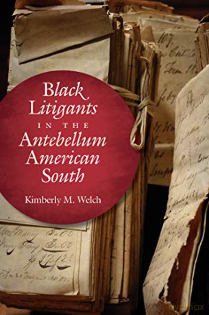 Black Litigants in the Antebellum American South (The John Hope Franklin Series in African American History and Culture) - Kimberly M. Welch [KSIĄŻKA]