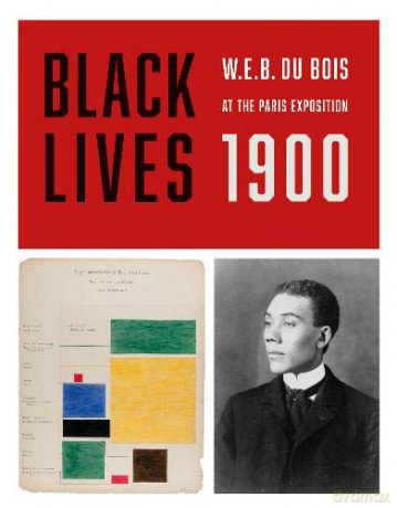 BLACK LIVES 1900: W. E. B. Du Bois at the Paris Exposition - Julian Rothenstein [KSIĄŻKA]