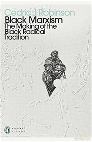 Black Marxism: The Making of the Black Radical Tradition - Cedric J. Robinson [KSIĄŻKA]