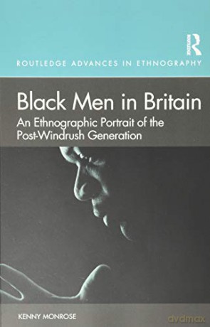 Black Men in Britain: An Ethnographic Portrait of the Post-Windrush Generation (Routledge Advances in Ethnography) - Kenny Monrose [KSIĄŻKA]