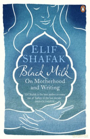 Black Milk: On Motherhood and Writing - Elif Shafak [KSIĄŻKA]