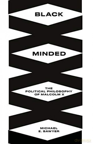 Black Minded: The Political Philosophy of Malcolm X (Black Critique) - Michael E. Sawyer [KSIĄŻKA]