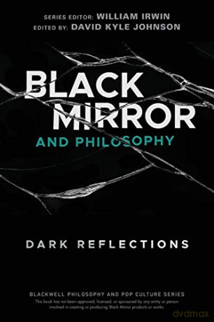 Black Mirror and Philosophy: Dark Reflections (The Blackwell Philosophy and Pop Culture Series) [KSIĄŻKA]