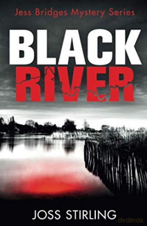BLACK RIVER: An absolutely gripping new crime thriller filled with shocking twists you won't see coming: Book 1 (A Jess Bridges Mystery) - Joss Stirling [KSIĄŻKA]