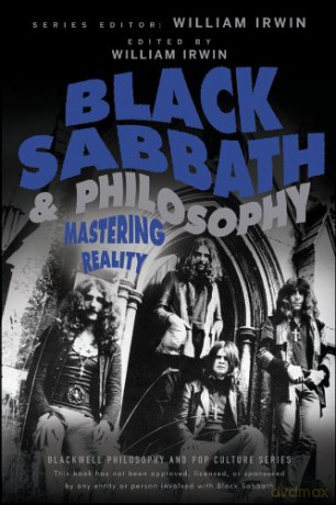 Black Sabbath and Philosophy: Mastering Reality: 61 (The Blackwell Philosophy and Pop Culture Series) - William Irwin [KSIĄŻKA]