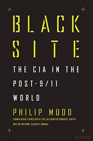 Black Site: The CIA in the Post-9/11 World - Philip Mudd [KSIĄŻKA]