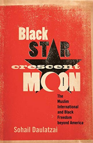 Black Star, Crescent Moon: The Muslim International and Black Freedom beyond America - Sohail Daulatzai [KSIĄŻKA]