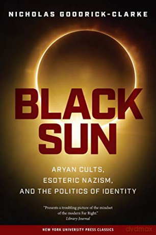 Black Sun: Aryan Cults, Esoteric Nazism, and the Politics of Identity - Nicholas Goodrick-Clarke [KSIĄŻKA]