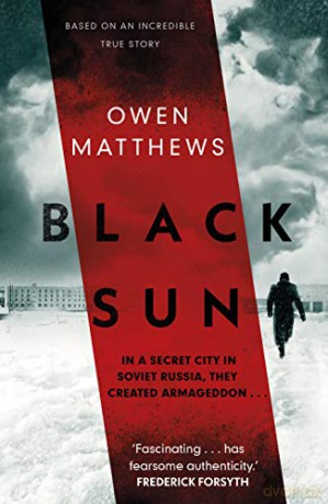 Black Sun: Based on a true story, the critically acclaimed Soviet thriller - Owen Matthews [KSIĄŻKA]