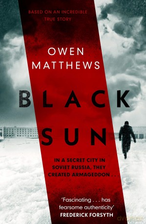 Black Sun: Based on a true story, the critically acclaimed Soviet thriller - Owen Matthews [KSIĄŻKA]