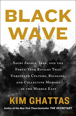 Black Wave: Saudi Arabia, Iran, and the Forty-Year Rivalry That Unraveled Culture, Religion, and Collective Memory in the Middle East (International Edition) - Kim Ghattas [KSIĄŻKA]