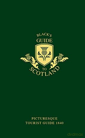 Black's Guide to Scotland: Picturesque tourist guide 1840 (Blacks Guides) - Adam Black [KSIĄŻKA]