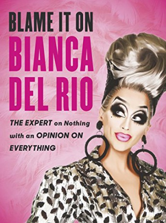Blame it on Bianca Del Rio: The Expert on Nothing with an Opinion on Everything - Bianca Del Rio [KSIĄŻKA]