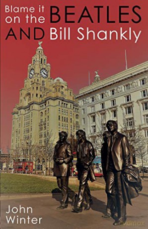 Blame It On The Beatles. And Bill Shankly - John Winter [KSIĄŻKA]