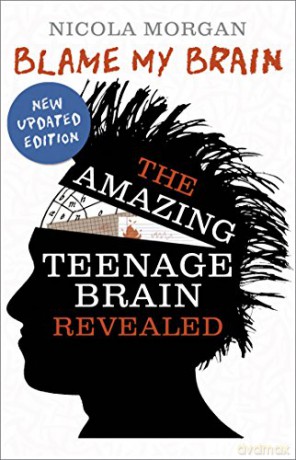 Blame My Brain: the Amazing Teenage Brain Revealed - Nicola Morgan [KSIĄŻKA]