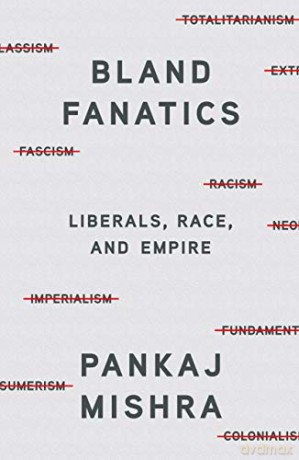 Bland Fanatics: Liberals, Race, and Empire - Pankaj Mishra [KSIĄŻKA]