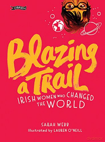 Blazing a Trail: Irish Women Who Changed the World - Sarah Webb [KSIĄŻKA]