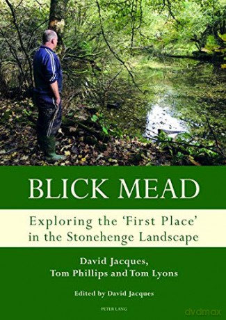 Blick Mead: Exploring the 'first place' in the Stonehenge landscape: Archaeological excavations at Blick Mead, Amesbury, Wiltshire 2005-2016 (Studies in the British Mesolithic and Neolithic) - Tom Lyons [KSIĄŻKA]