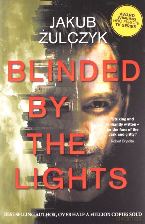 Blinded by the Lights: Now a major HBO Europe TV series - Jakub Żulczyk [KSIĄŻKA]