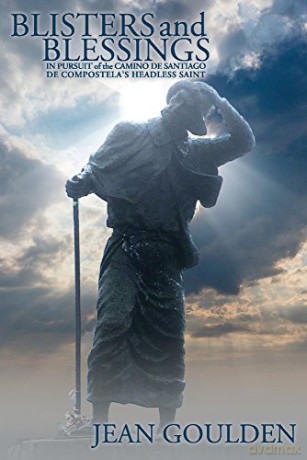 Blisters and Blessings: In Pursuit of the Camino De Santiago De Compostela's Headless Saint - Jean Goulden [KSIĄŻKA]