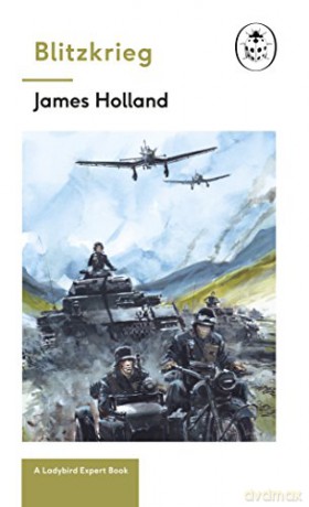 Blitzkrieg: Book 1 of the Ladybird Expert History of the Second World War: (the Ladybird Expert Series) - James Holland [KSIĄŻKA]