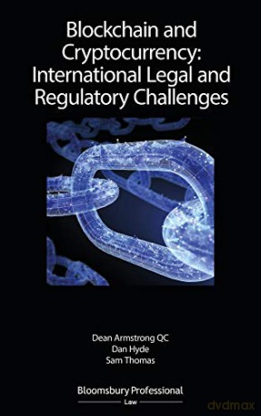 Blockchain and Cryptocurrency: International Legal and Regulatory Challenges - Dean Armstrong QC [KSIĄŻKA]
