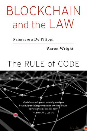 Blockchain and the Law: The Rule of Code - Primavera De Filippi [KSIĄŻKA]